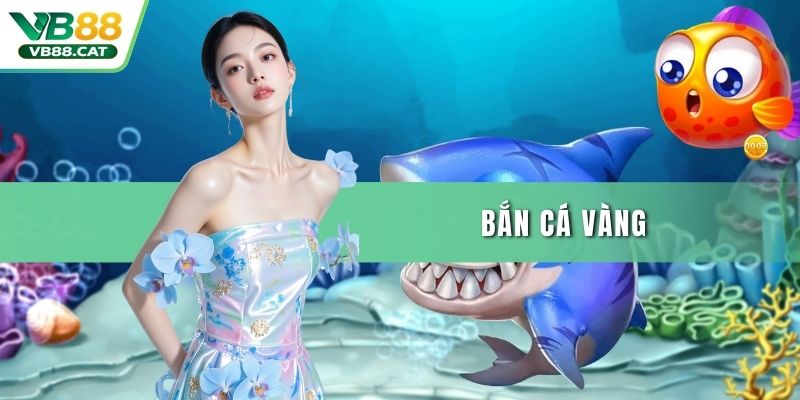Bắn Cá Vàng