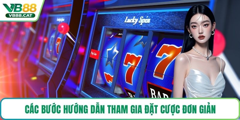 Các bước hướng dẫn tham gia đặt cược đơn giản