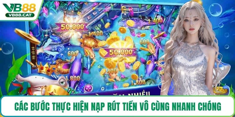 Các bước thực hiện nạp rút tiền vô cùng nhanh chóng