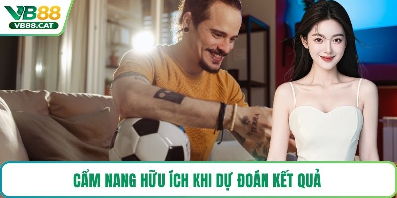 Cẩm nang hữu ích khi dự đoán kết quả 