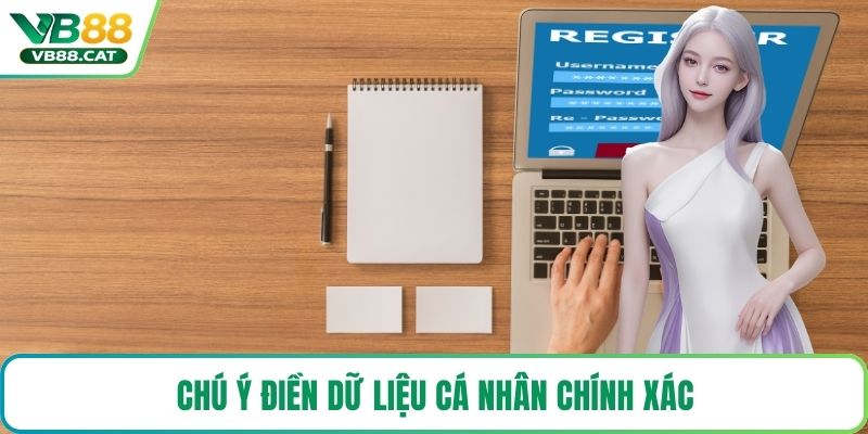 Chú ý điền dữ liệu cá nhân chính xác