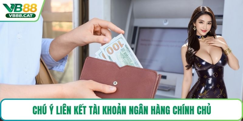 Chú ý liên kết tài khoản ngân hàng chính chủ