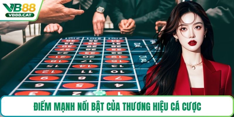 Điểm mạnh nổi bật của thương hiệu cá cược
