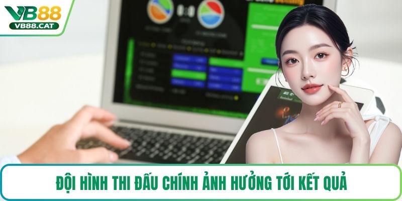 Đội hình thi đấu chính ảnh hưởng tới kết quả