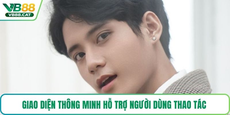 Giao diện thông minh hỗ trợ người dùng thao tác