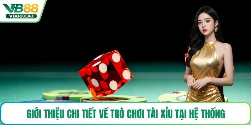 Giới thiệu chi tiết về trò chơi tài xỉu tại hệ thống
