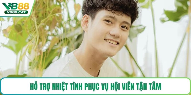 Hỗ trợ nhiệt tình phục vụ hội viên tận tâm