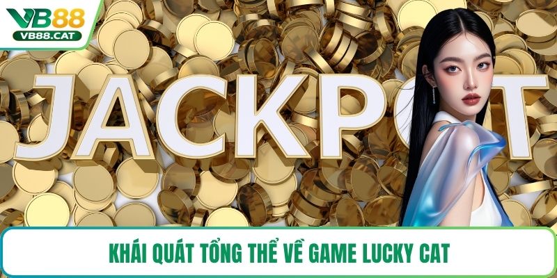 Khái quát tổng thể về game Lucky Cat