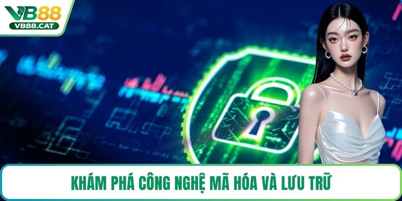Khám phá công nghệ mã hóa và lưu trữ
