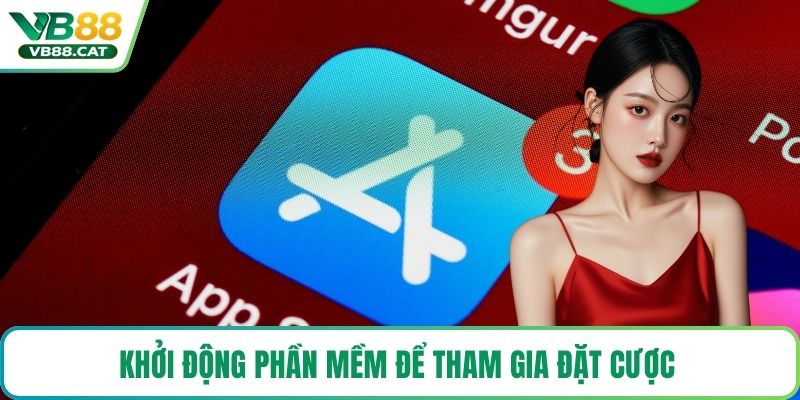 Khởi động phần mềm để tham gia đặt cược