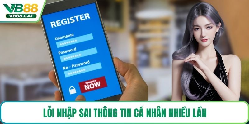 Lỗi nhập sai thông tin cá nhân nhiều lần