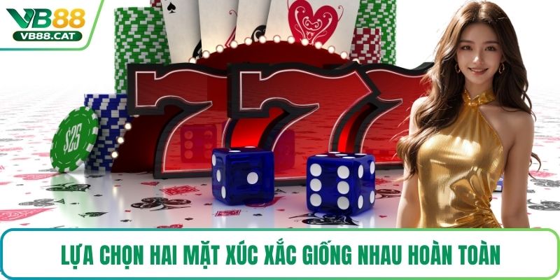 Lựa chọn hai mặt xúc xắc giống nhau hoàn toàn