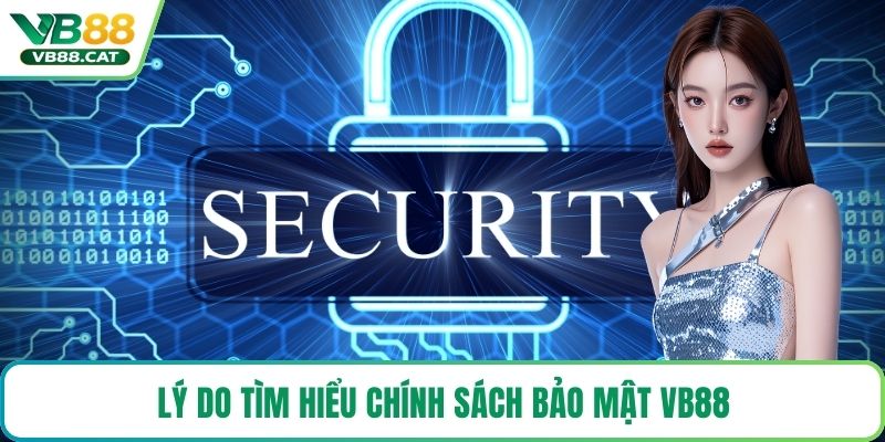 Lý do tìm hiểu chính sách bảo mật VB88