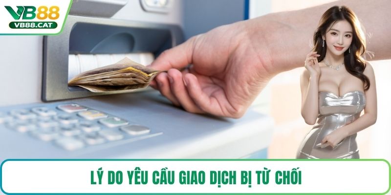 Lý do yêu cầu giao dịch bị từ chối