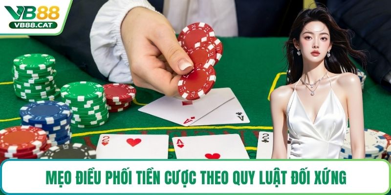 Mẹo điều phối tiền cược theo quy luật đối xứng