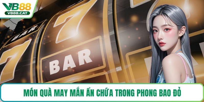 Món quà may mắn ẩn chứa trong phong bao đỏ