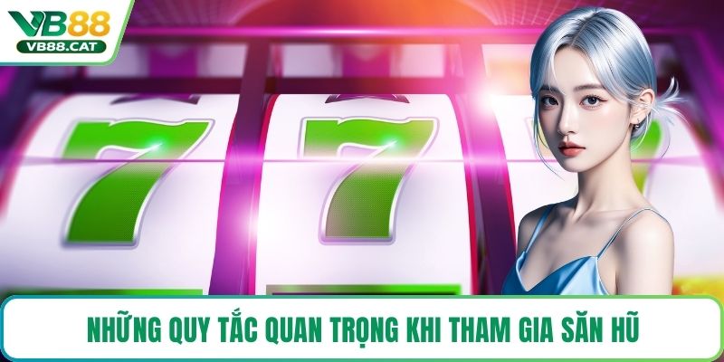 Những quy tắc quan trọng khi tham gia săn hũ