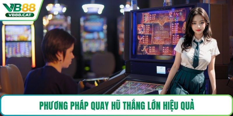 Phương pháp quay hũ thắng lớn hiệu quả