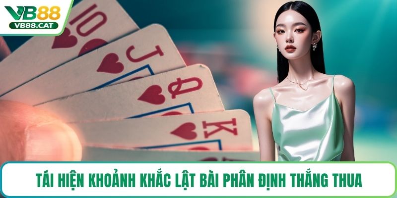 Tái hiện khoảnh khắc lật bài phân định thắng thua
