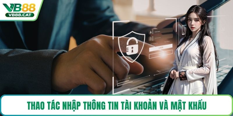 Thao tác nhập thông tin tài khoản và mật khẩu