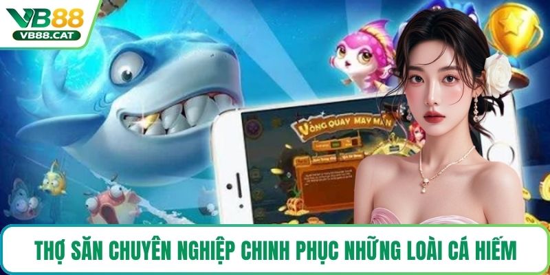 Thợ săn chuyên nghiệp chinh phục những loài cá hiếm