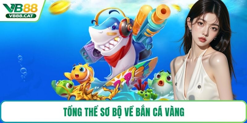 Tổng thể sơ bộ về bắn cá vàng